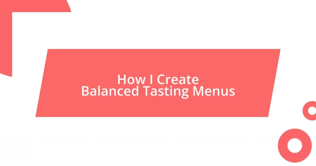 How I Create Balanced Tasting Menus