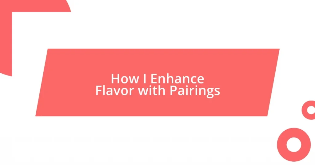 How I Enhance Flavor with Pairings