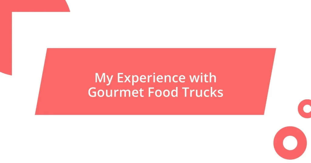 My Experience with Gourmet Food Trucks