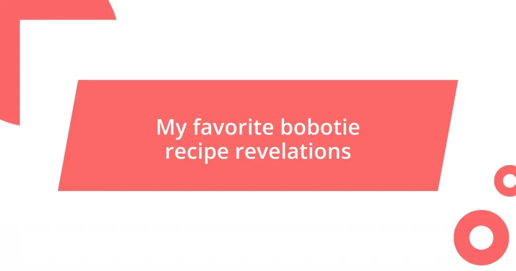 My favorite bobotie recipe revelations