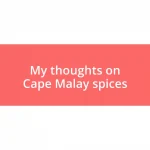 My thoughts on Cape Malay spices