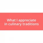 What I appreciate in culinary traditions