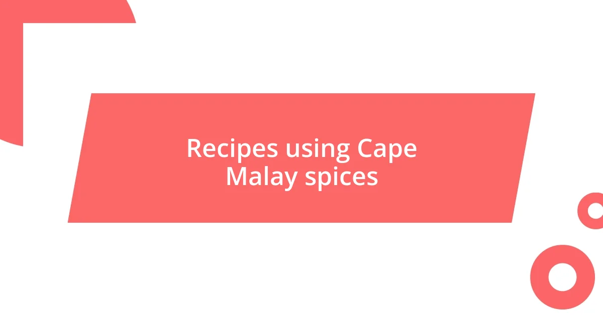 Recipes using Cape Malay spices