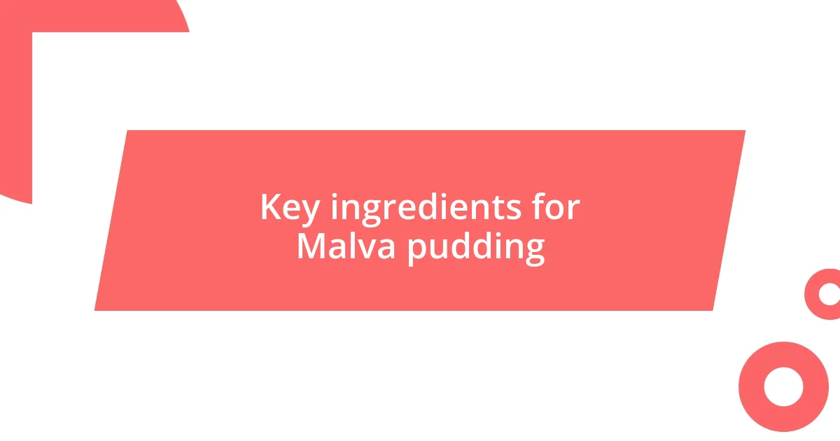 Key ingredients for Malva pudding