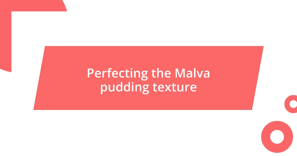 Perfecting the Malva pudding texture