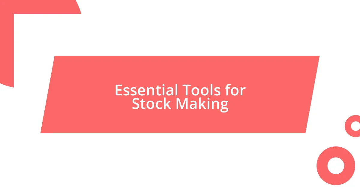 Essential Tools for Stock Making