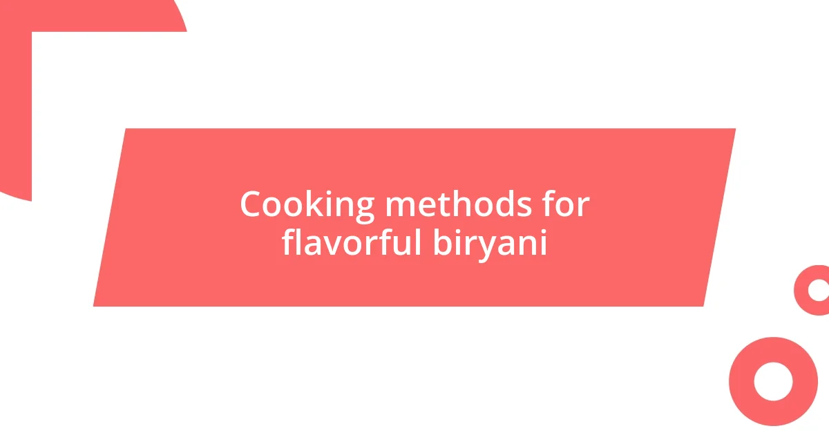 Cooking methods for flavorful biryani