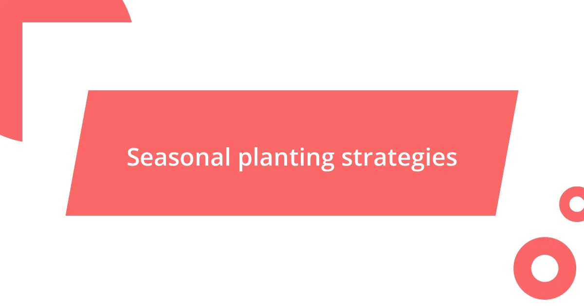 Seasonal planting strategies